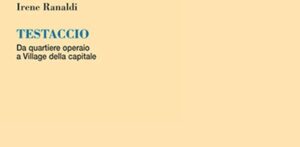 Libri. Testaccio da quartiere operaio a Village della Capitale. Intervista Irene Ranaldi