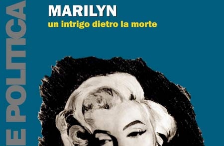 Marilyn Monroe.  Un intrigo dietro la morte?