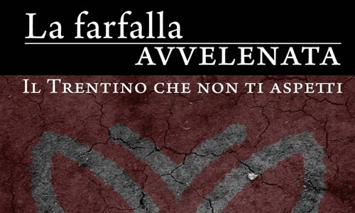 Libro inchiesta. La farfalla avvelenata. Il Trentino che non ti aspetti. IL VIDEO