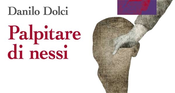 Danilo Dolci. Mesogea ripubblica “Palpitare di nessi”