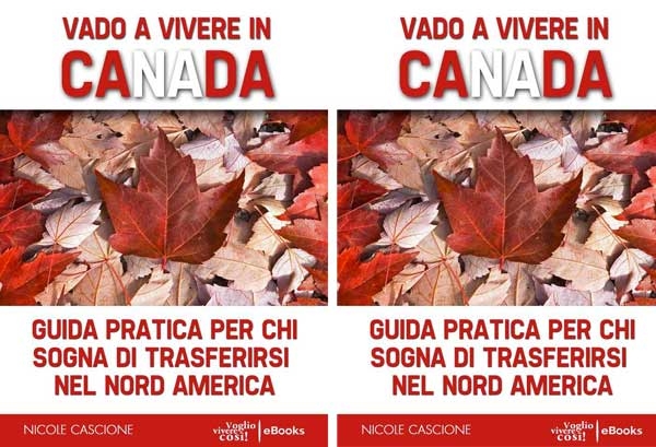 Libri. Vado a vivere in Canada. Una guida utile per iniziare una vita nel Nord America
