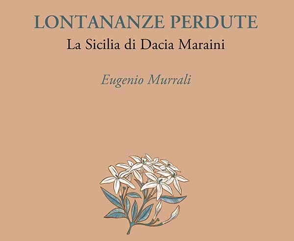 “Lontananze perdute. La Sicilia di Dacia Maraini” il nuovo libro di Eugenio Murrali