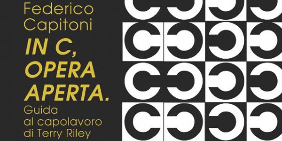 Libri. “IN C. Opera aperta”. Guida al capolavoro di Terry Riley