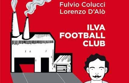 Libri. “Ilva Football Club”, intrecci di vita nel campo di calcio di Tamburi