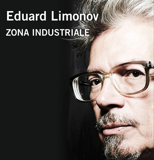 Teti editore. Eduard Limonov: “Zona industriale”. Recensione
