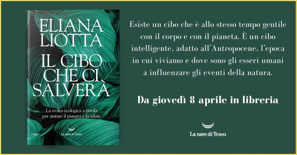 Libri. La nave di Teseo. Eliana Liotta: Il cibo che ci salverà
