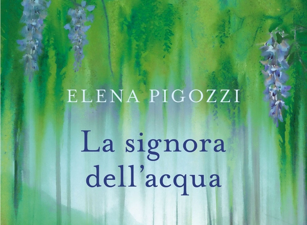 Elena Pigozzi ritorna con “La signora dell’acqua”: un romanzo femminile che scuote e lenisce gli animi