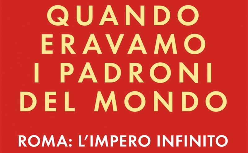 Libri. Aldo Cazzullo: “Quando eravamo i padroni del mondo – Roma: l’impero infinito”       